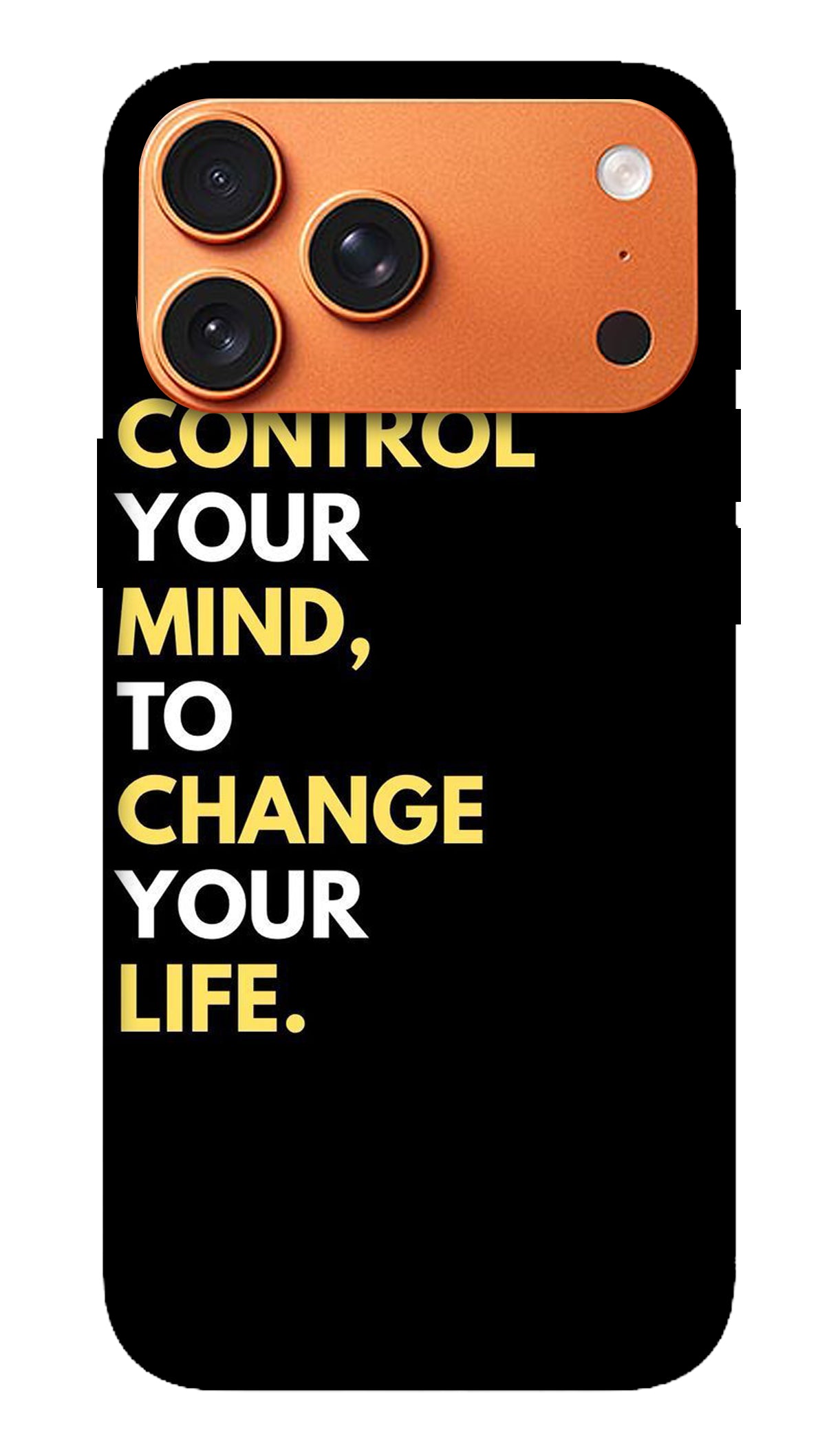 Change Your Life Quote Phone Case